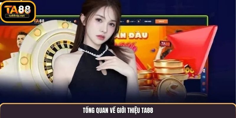 Tổng quan về giới thiệu TA88 