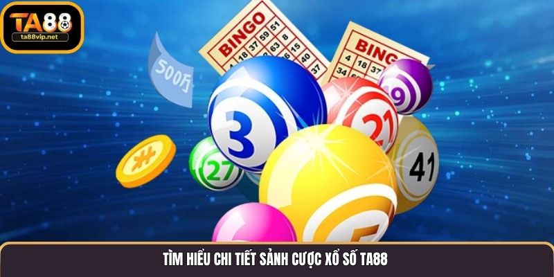 Tìm hiểu chi tiết sảnh cược xổ số TA88 